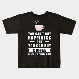 You can't buy happiness but you can buy Coffee Kids T-Shirt